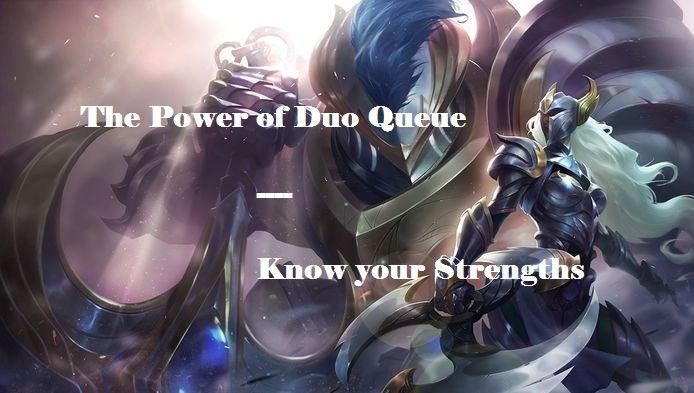 The Power of Duo Queue, Know your Strengths