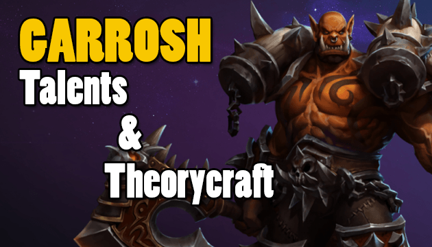 Garrosh Hellscream - Talent Overview and Theorycraft
