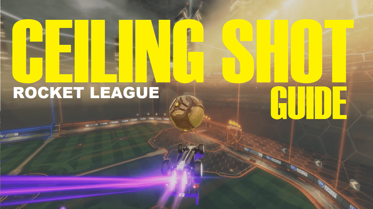 Ceiling Shots: A Rocket League Guide