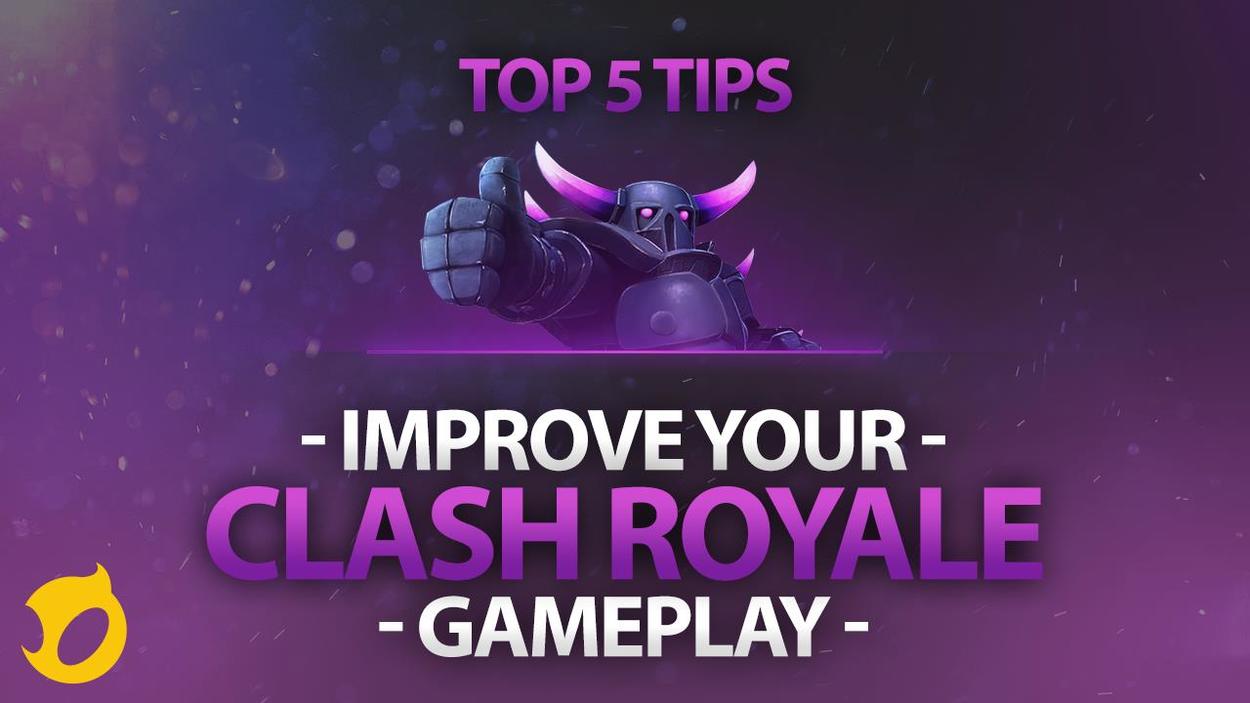 Top 5 Tips to Improve Your Clash Royale Gameplay