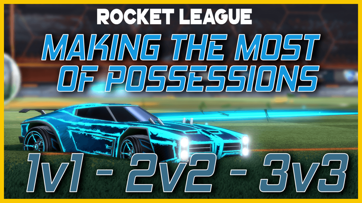 Rocket League - Applied Mechanics #1: Making the Most of Possessions