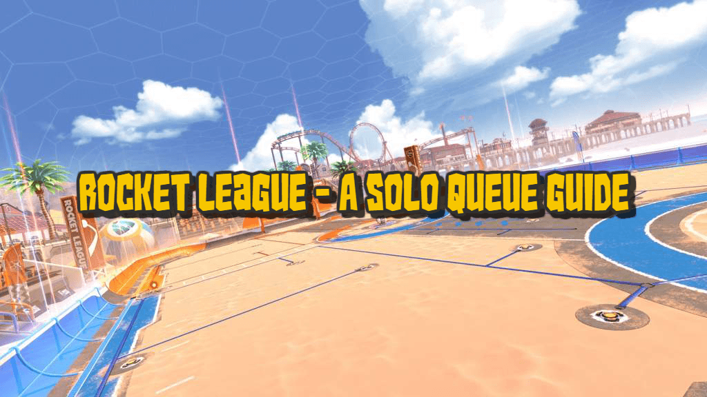 Rocket League - A Solo Queue Guide