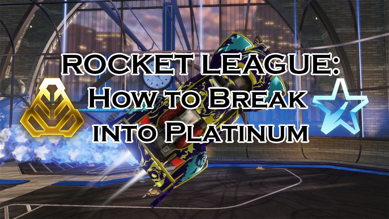 Rocket League: How to Break into Platinum