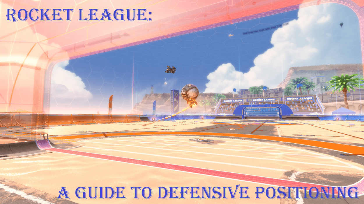 Rocket League: The Importance of Defensive Positioning