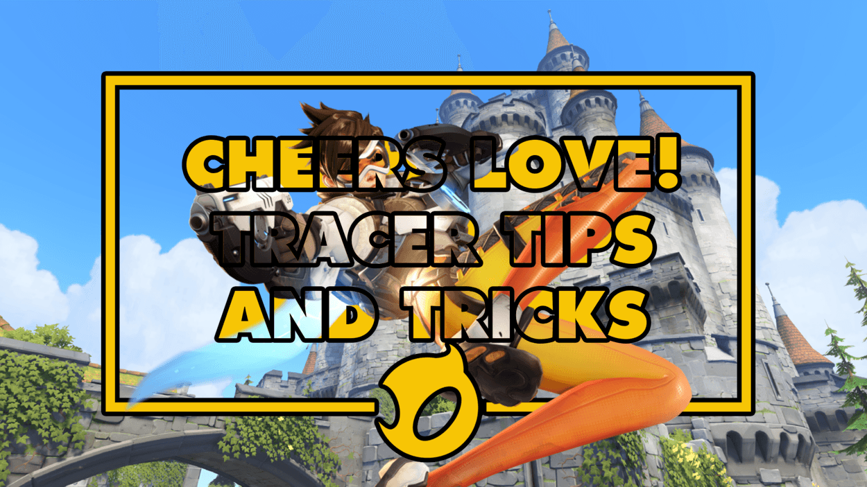 Cheers Love! Tracer Tips and Tricks