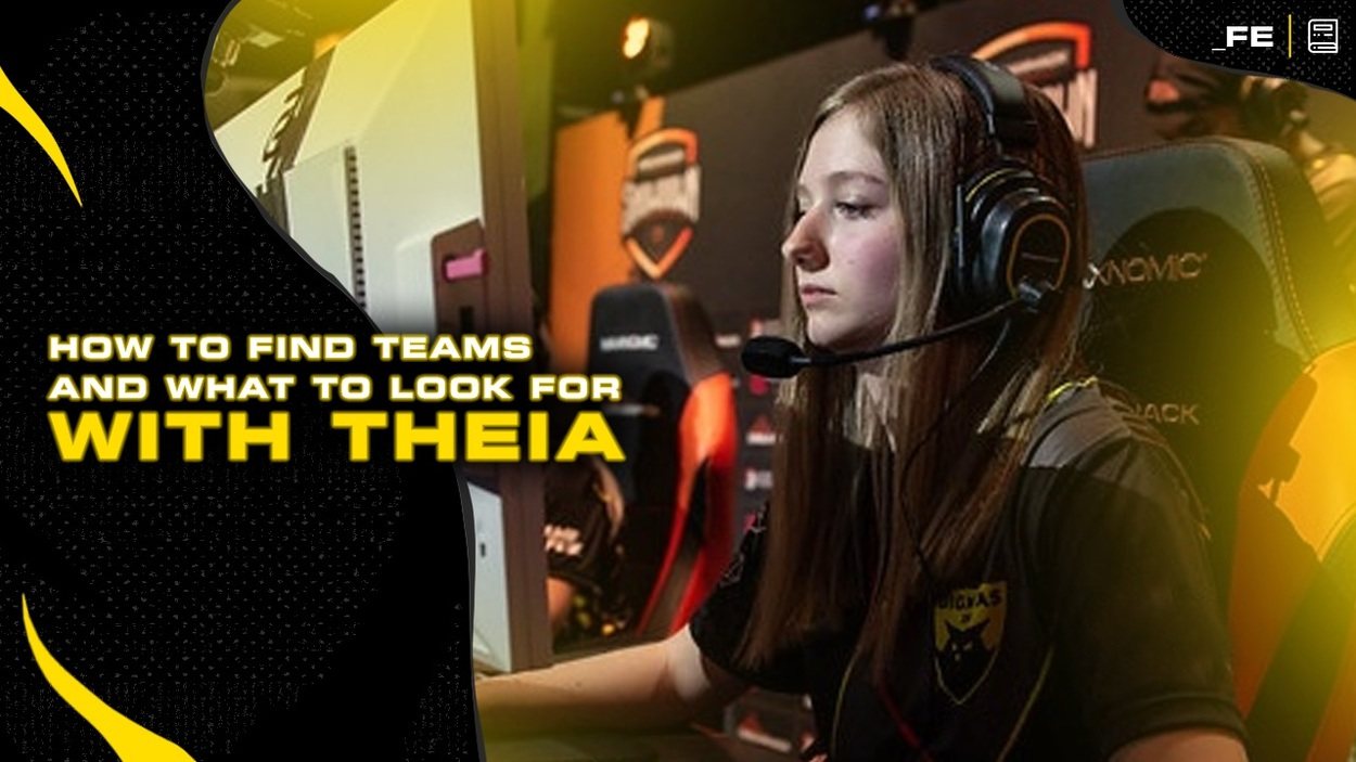 How To Find the Right Team In Esports - a Guide By _FE Player Theia